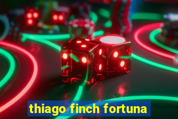 thiago finch fortuna